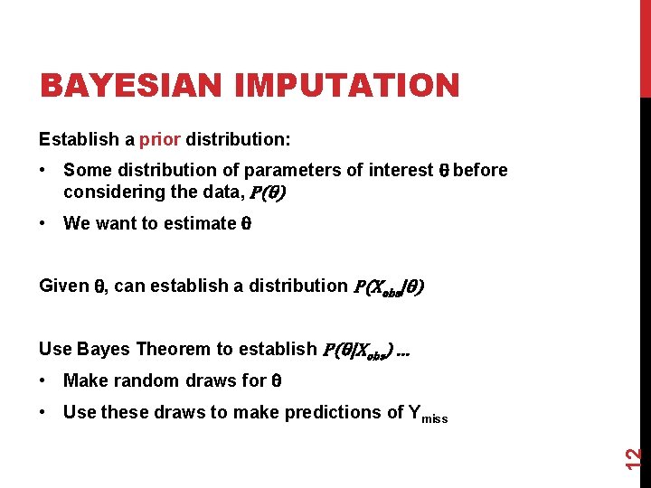 BAYESIAN IMPUTATION Establish a prior distribution: • Some distribution of parameters of interest θ