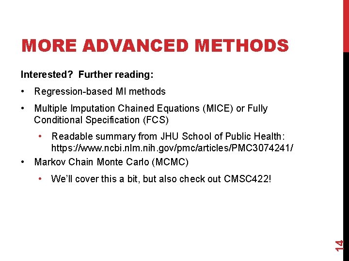 MORE ADVANCED METHODS Interested? Further reading: • Regression-based MI methods • Multiple Imputation Chained