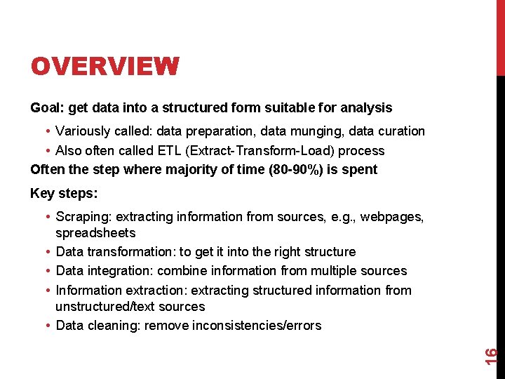 OVERVIEW Goal: get data into a structured form suitable for analysis • Variously called: