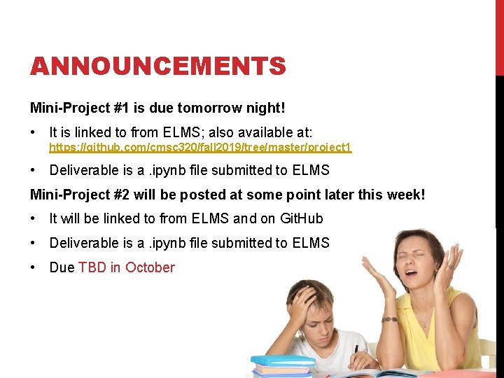 ANNOUNCEMENTS Mini-Project #1 is due tomorrow night! • It is linked to from ELMS;