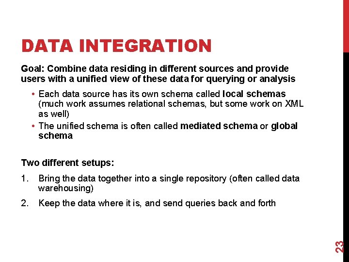 DATA INTEGRATION Goal: Combine data residing in different sources and provide users with a