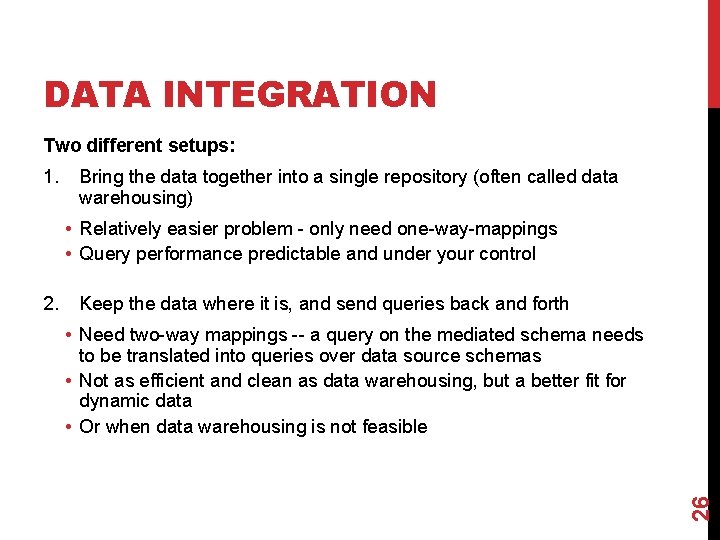 DATA INTEGRATION Two different setups: 1. Bring the data together into a single repository