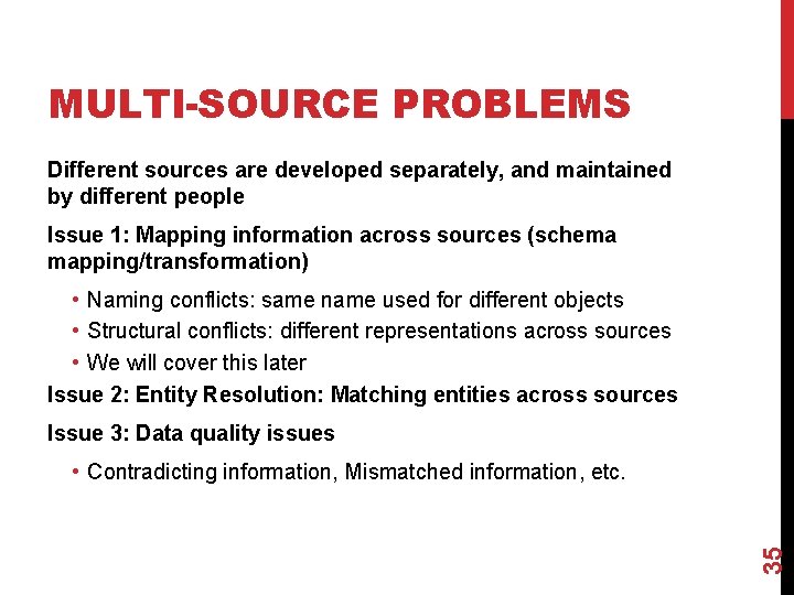 MULTI-SOURCE PROBLEMS Different sources are developed separately, and maintained by different people Issue 1: