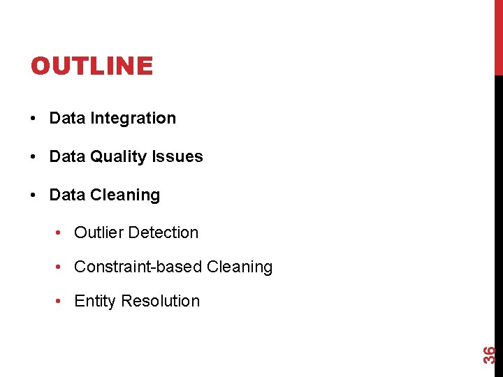 OUTLINE • Data Integration • Data Quality Issues • Data Cleaning • Outlier Detection