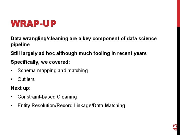 WRAP-UP Data wrangling/cleaning are a key component of data science pipeline Still largely ad