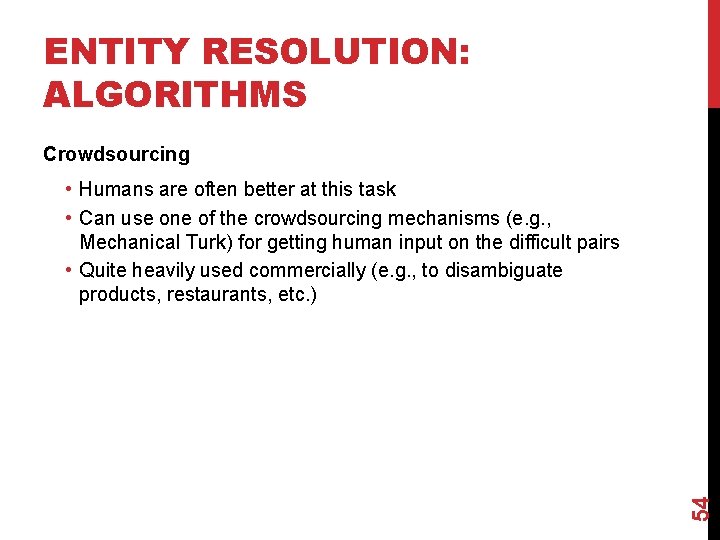 ENTITY RESOLUTION: ALGORITHMS Crowdsourcing 54 • Humans are often better at this task •