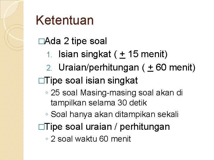 Ketentuan �Ada 2 tipe soal 1. Isian singkat ( + 15 menit) 2. Uraian/perhitungan