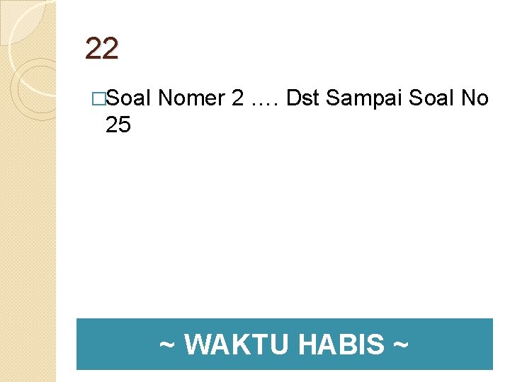 22 �Soal Nomer 2 …. Dst Sampai Soal No 25 ~ WAKTU HABIS ~