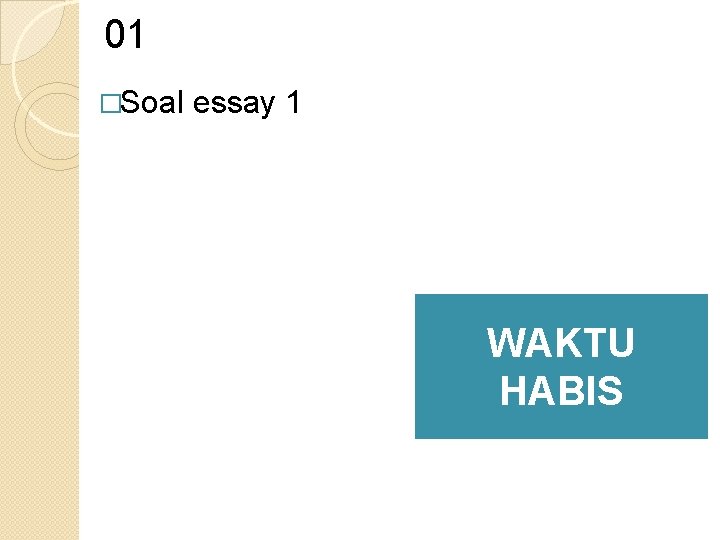 01 �Soal essay 1 WAKTU HABIS 
