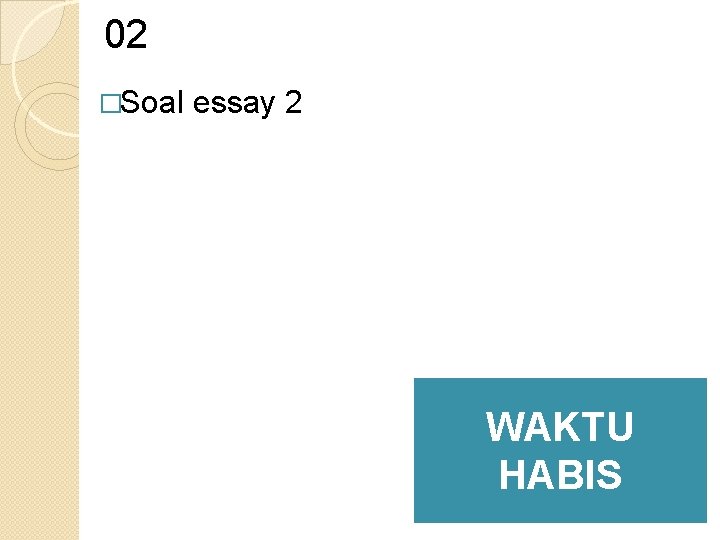 02 �Soal essay 2 WAKTU HABIS 