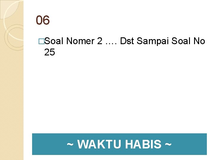 06 �Soal Nomer 2 …. Dst Sampai Soal No 25 ~ WAKTU HABIS ~