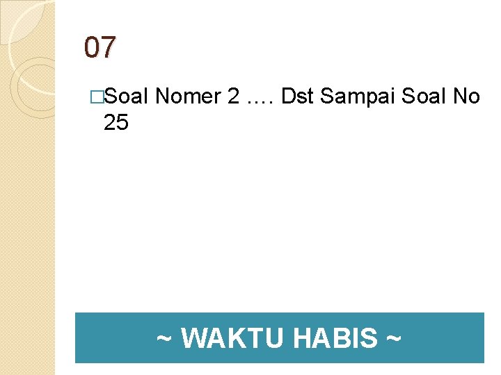 07 �Soal Nomer 2 …. Dst Sampai Soal No 25 ~ WAKTU HABIS ~