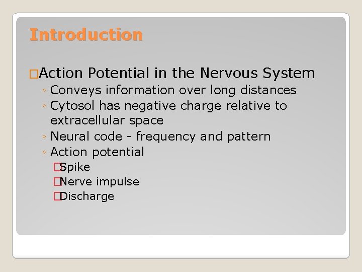 Introduction �Action Potential in the Nervous System ◦ Conveys information over long distances ◦