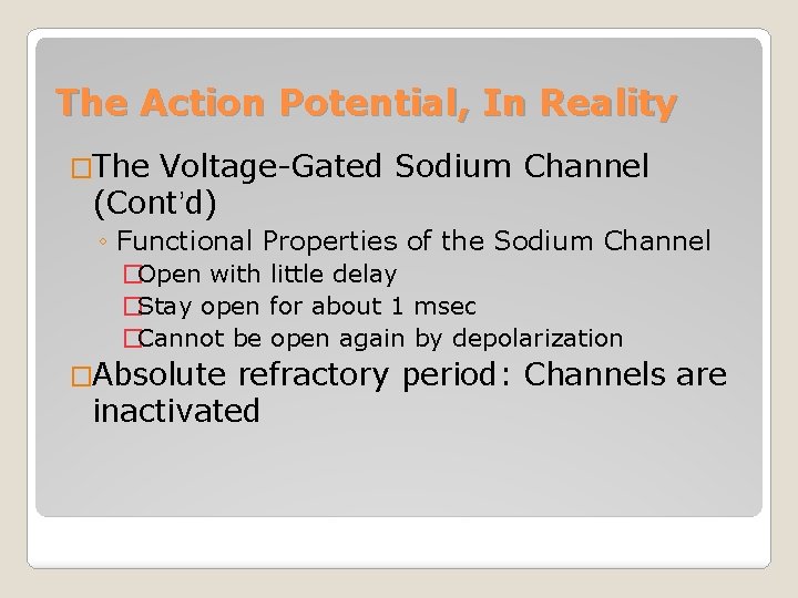 The Action Potential, In Reality �The Voltage-Gated Sodium Channel (Cont’d) ◦ Functional Properties of