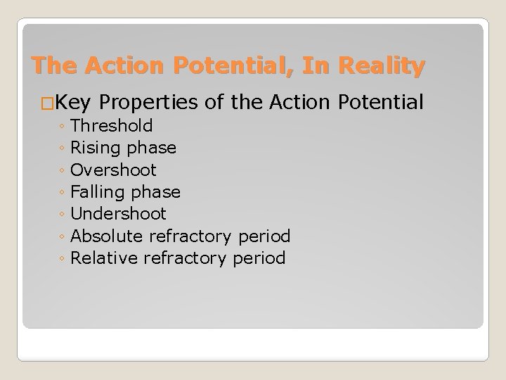 The Action Potential, In Reality �Key Properties of the Action ◦ Threshold ◦ Rising