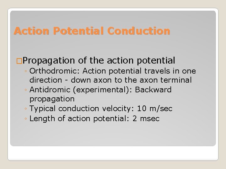 Action Potential Conduction �Propagation of the action potential ◦ Orthodromic: Action potential travels in