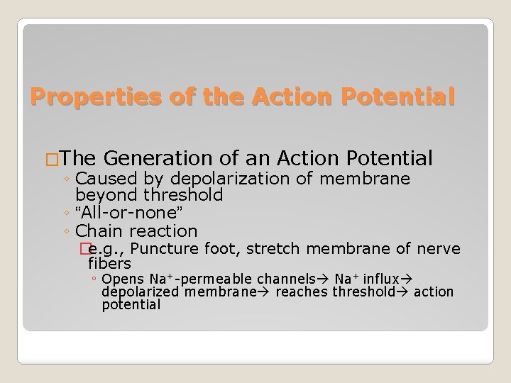 Properties of the Action Potential �The Generation of an Action Potential ◦ Caused by