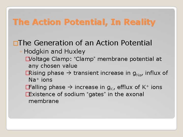 The Action Potential, In Reality �The Generation of an Action Potential ◦ Hodgkin and