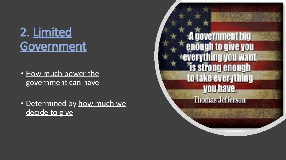 2. Limited Government • How much power the government can have • Determined by