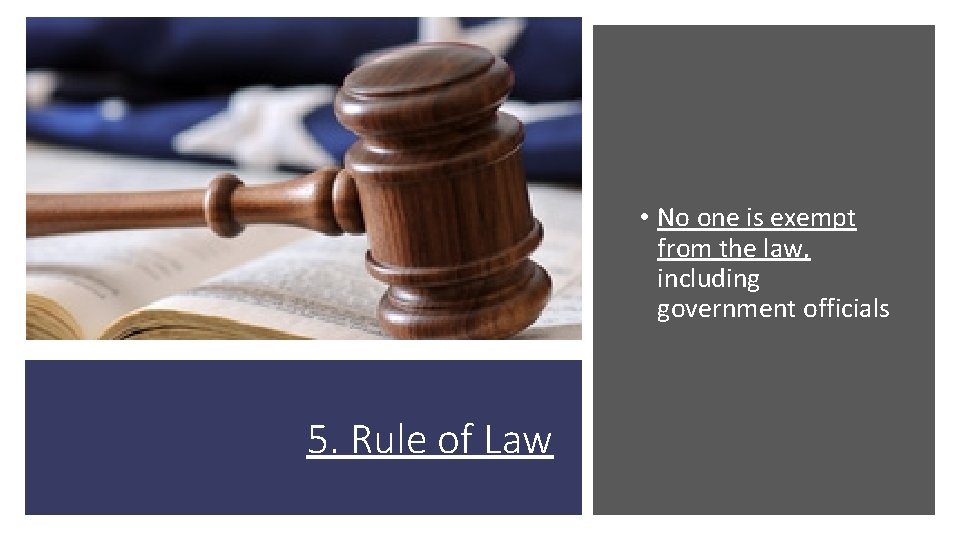  • No one is exempt from the law, including government officials 5. Rule