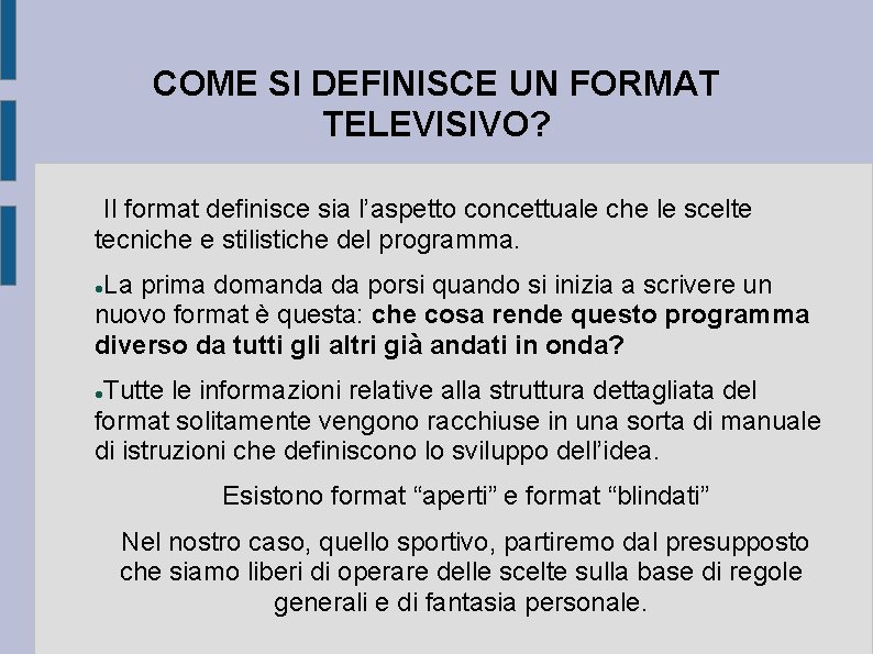 COME SI DEFINISCE UN FORMAT TELEVISIVO? Il format definisce sia l’aspetto concettuale che le