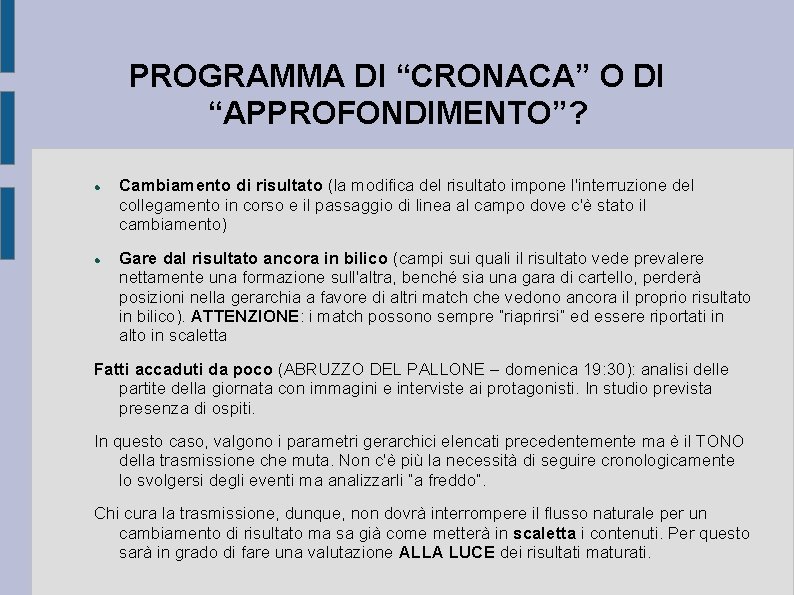 PROGRAMMA DI “CRONACA” O DI “APPROFONDIMENTO”? Cambiamento di risultato (la modifica del risultato impone