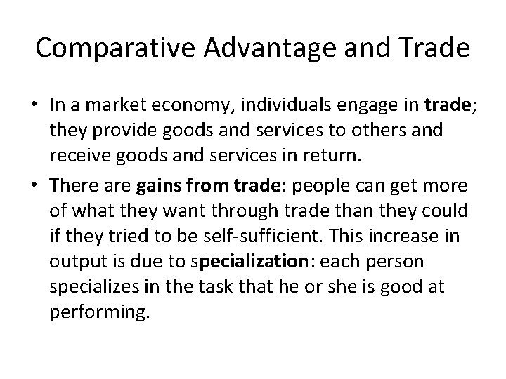 Comparative Advantage and Trade • In a market economy, individuals engage in trade; they