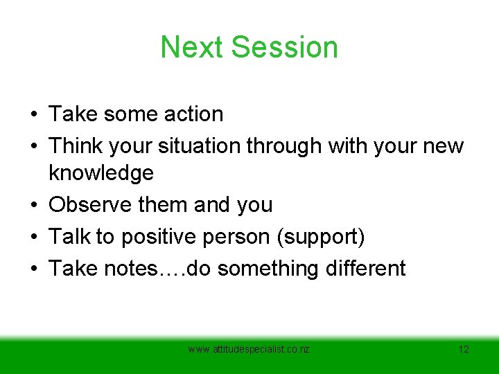 Next Session • Take some action • Think your situation through with your new