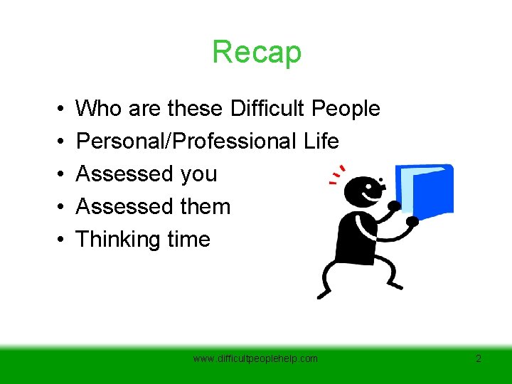 Recap • • • Who are these Difficult People Personal/Professional Life Assessed you Assessed