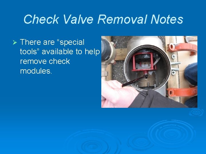Check Valve Removal Notes Ø There are “special tools” available to help remove check