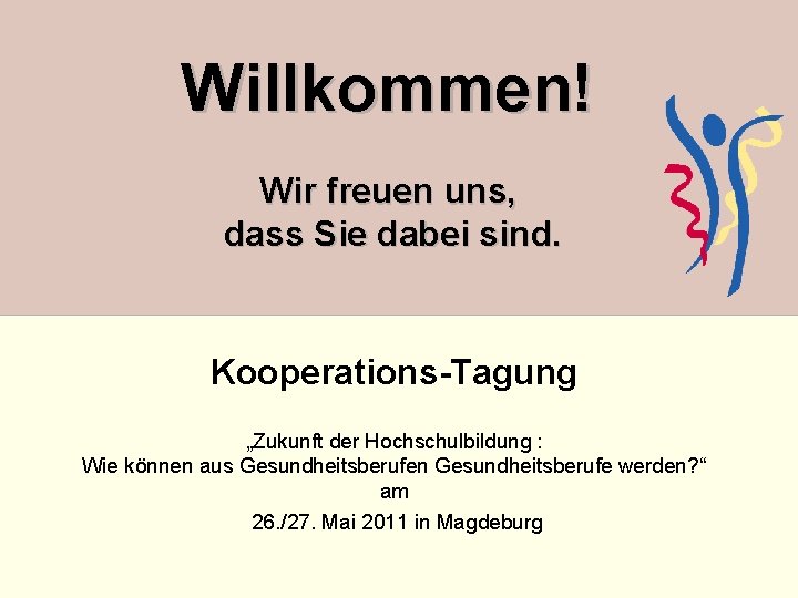 Willkommen! Wir freuen uns, dass Sie dabei sind. Kooperations-Tagung „Zukunft der Hochschulbildung : Wie