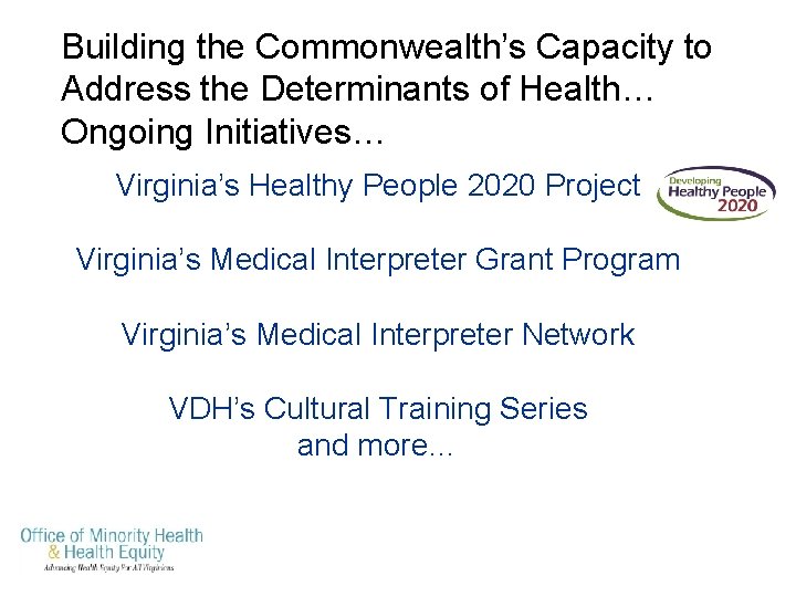 Building the Commonwealth’s Capacity to Address the Determinants of Health… Ongoing Initiatives… Virginia’s Healthy