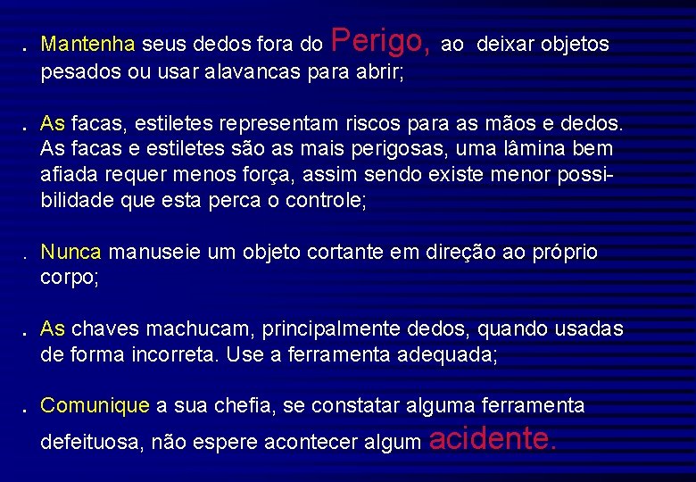 . Mantenha seus dedos fora do Perigo, ao deixar objetos pesados ou usar alavancas