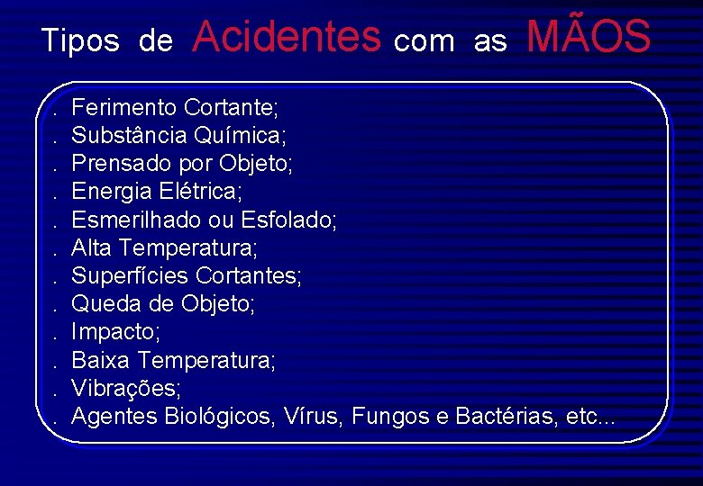 Tipos de. . . Acidentes com as MÃOS Ferimento Cortante; Substância Química; Prensado por