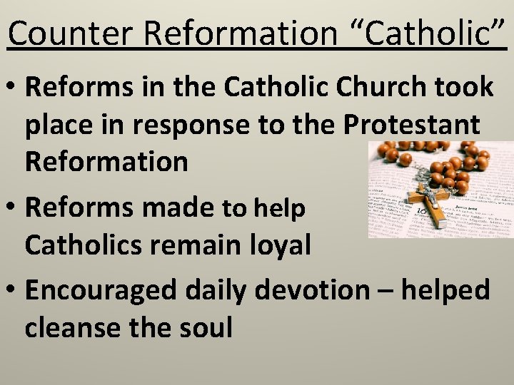 Counter Reformation “Catholic” • Reforms in the Catholic Church took place in response to