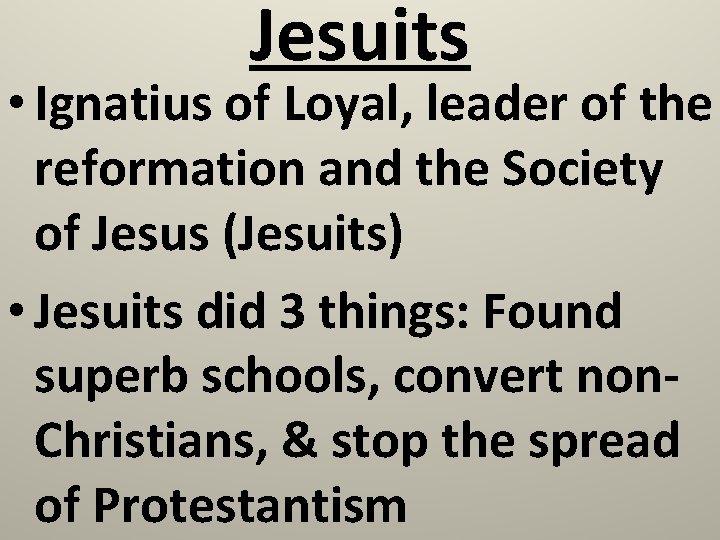 Jesuits • Ignatius of Loyal, leader of the reformation and the Society of Jesus