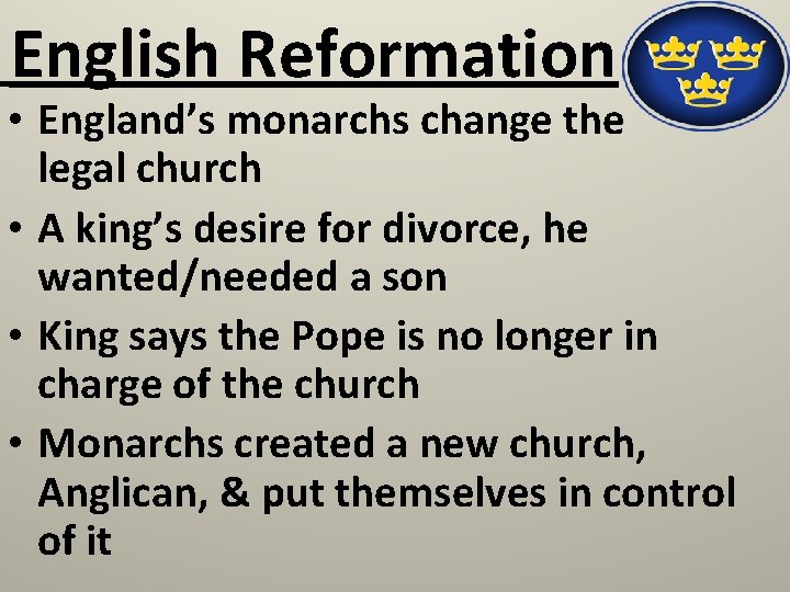 English Reformation • England’s monarchs change the legal church • A king’s desire for