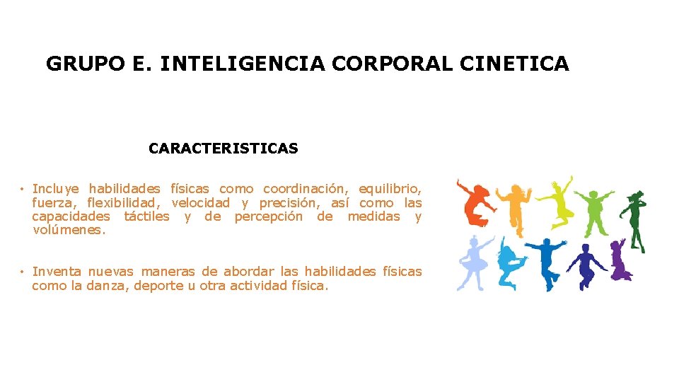 GRUPO E. INTELIGENCIA CORPORAL CINETICA CARACTERISTICAS • Incluye habilidades físicas como coordinación, equilibrio, fuerza,