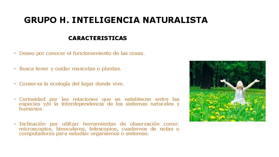 GRUPO H. INTELIGENCIA NATURALISTA CARACTERISTICAS • Deseo por conocer el funcionamiento de las cosas.