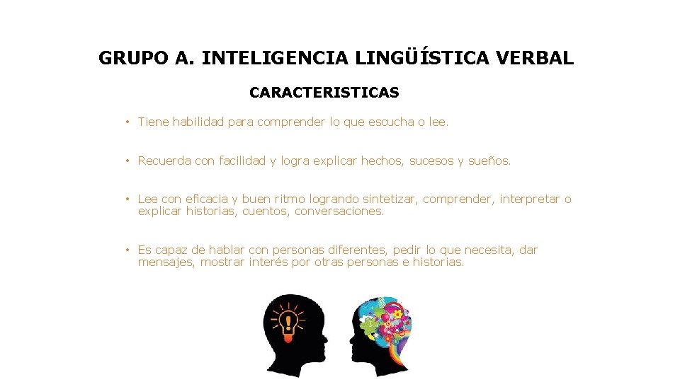 GRUPO A. INTELIGENCIA LINGÜÍSTICA VERBAL CARACTERISTICAS • Tiene habilidad para comprender lo que escucha