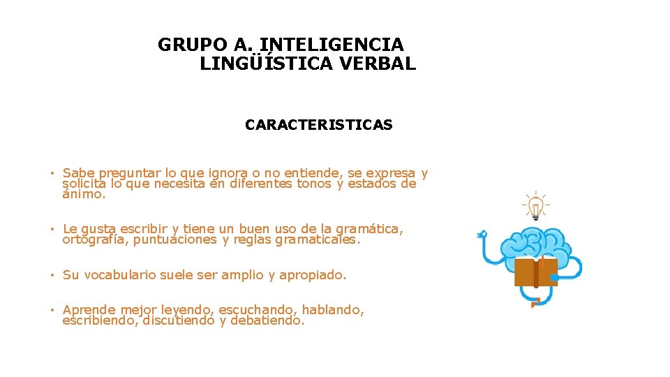 GRUPO A. INTELIGENCIA LINGÜÍSTICA VERBAL CARACTERISTICAS • Sabe preguntar lo que ignora o no