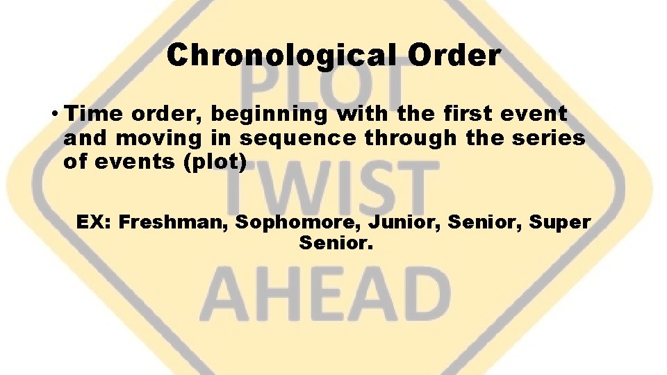 Chronological Order • Time order, beginning with the first event and moving in sequence