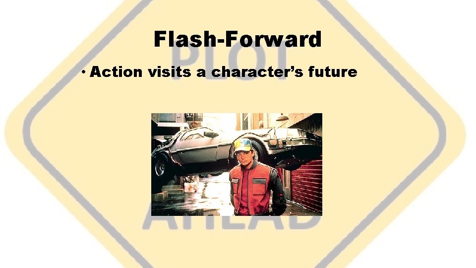 Flash-Forward • Action visits a character’s future 