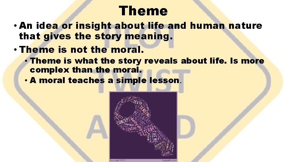 Theme • An idea or insight about life and human nature that gives the