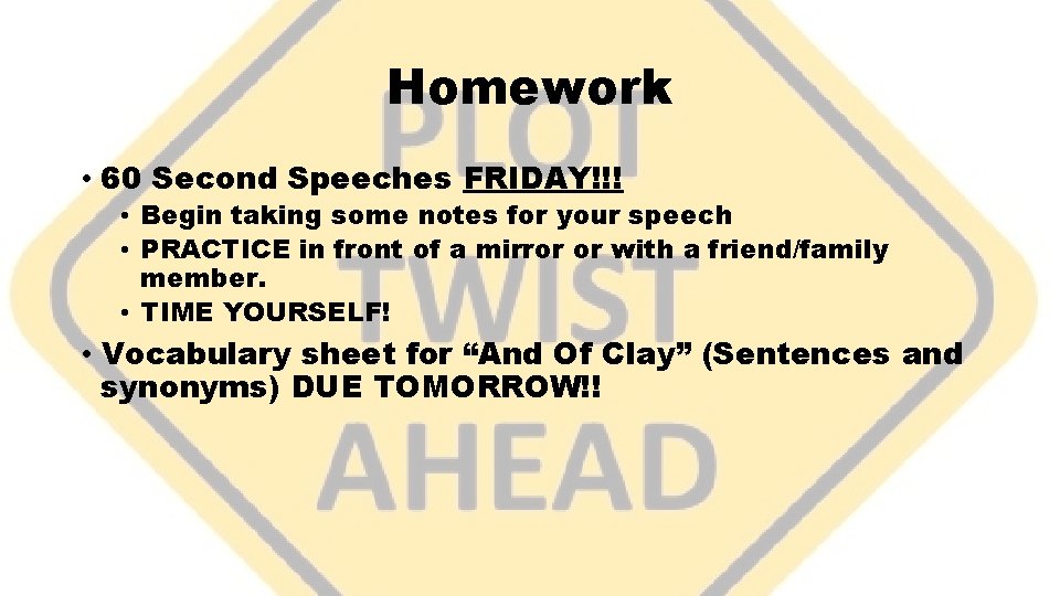 Homework • 60 Second Speeches FRIDAY!!! • Begin taking some notes for your speech