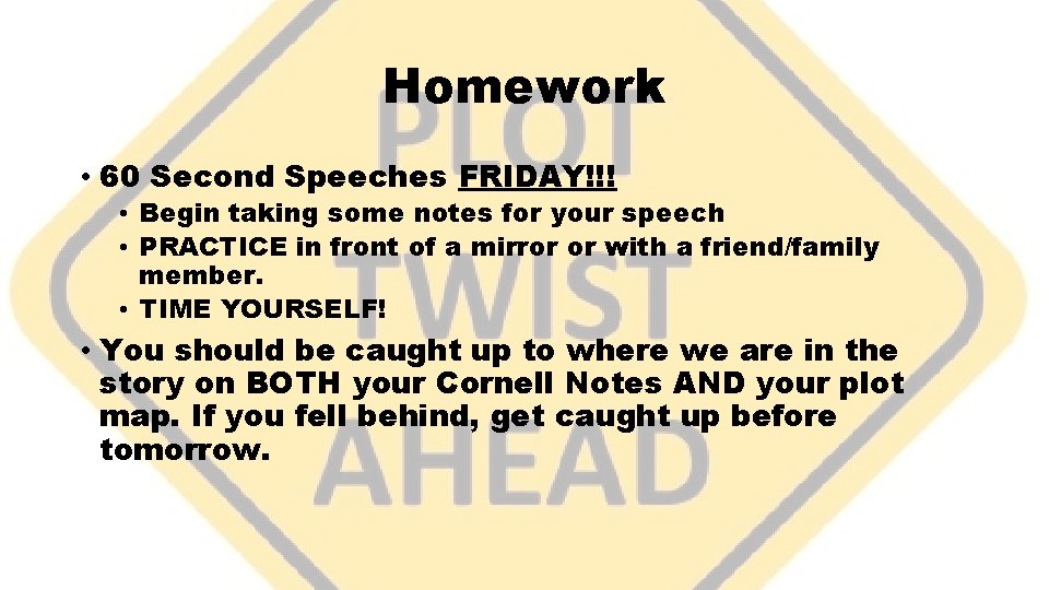Homework • 60 Second Speeches FRIDAY!!! • Begin taking some notes for your speech
