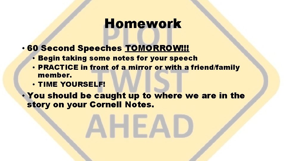 Homework • 60 Second Speeches TOMORROW!!! • Begin taking some notes for your speech