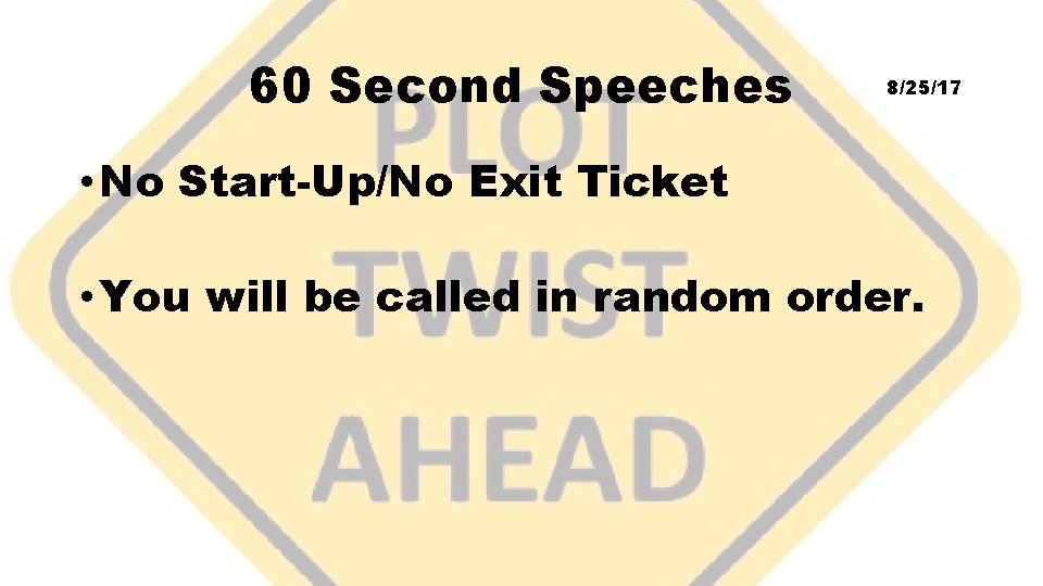 60 Second Speeches 8/25/17 • No Start-Up/No Exit Ticket • You will be called