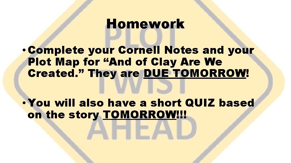 Homework • Complete your Cornell Notes and your Plot Map for “And of Clay