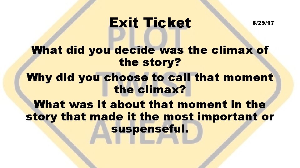 Exit Ticket 8/29/17 What did you decide was the climax of the story? Why